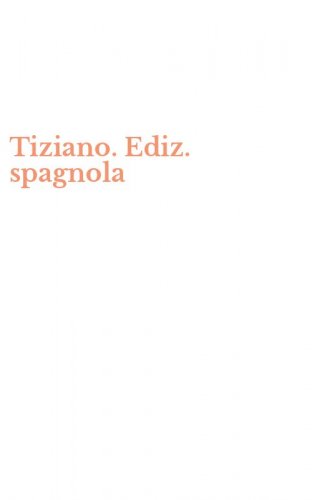 Tiziano. Ediz. spagnola
