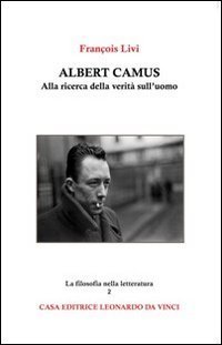 Albert Camus. Alla ricerca della verit&agrave; sull'uomo