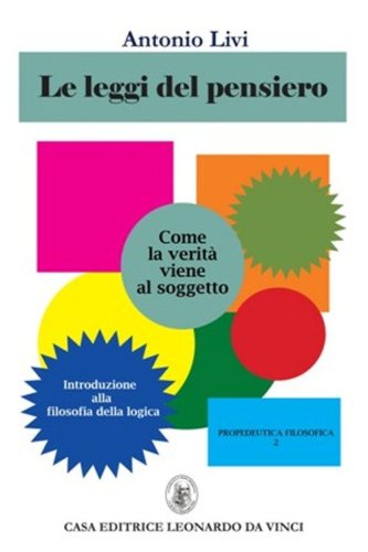 Le leggi del pensiero. Come la verit&agrave; viene al soggetto. Introduzione alla filosofia della logica - FILOSOFIA DELLA LOGICA