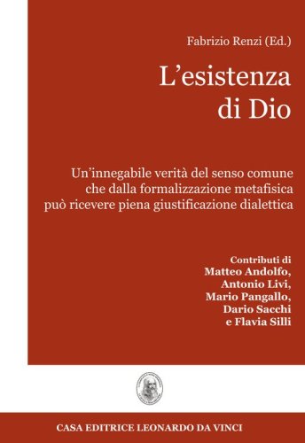 L'esistenza di Dio. Un'innegabile verit&agrave; del senso comune che dalla formalizzazione metafisica pu&ograve; ricevere piena giustificazione dialettica