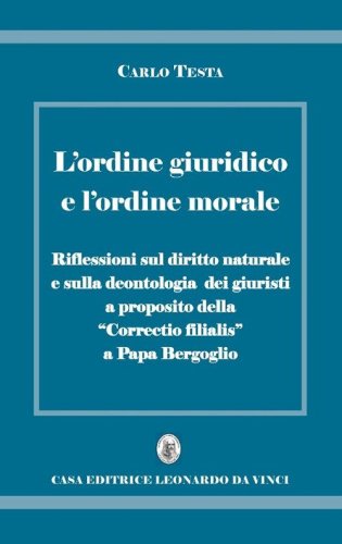 L'ordine giuridico e l'ordine morale. Riflessioni sul diritto naturale e sulla deontologia dei giuristi, a proposito della &laquo;Correctio filialis&raquo; a papa Bergoglio