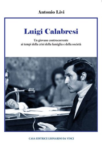 Luigi Calabresi. Un giovane controcorrente ai tempi della crisi della famiglia e della societ&agrave;
