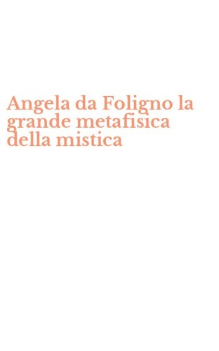 Angela da Foligno la grande metafisica della mistica