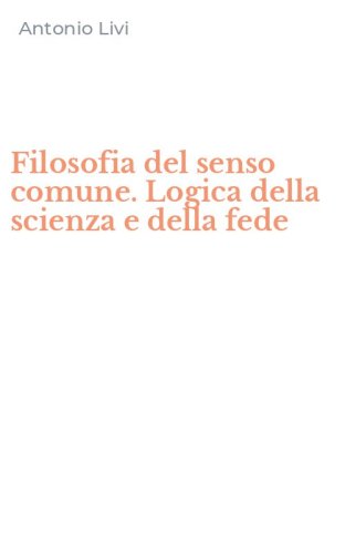 Filosofia del senso comune. Logica della scienza e della fede