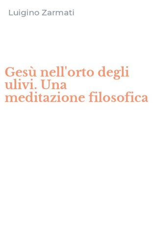 Ges&ugrave; nell'orto degli ulivi. Una meditazione filosofica