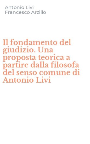 Il fondamento del giudizio. Una proposta teorica a partire dalla filosofa del senso comune di Antonio Livi