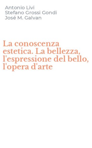 La conoscenza estetica. La bellezza, l'espressione del bello, l'opera d'arte