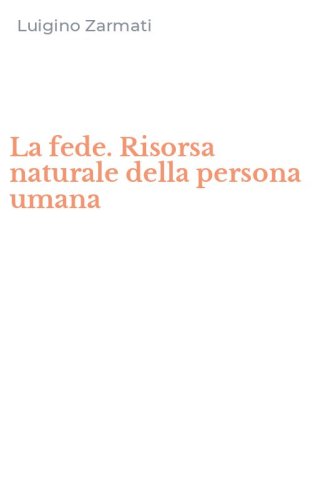 La fede. Risorsa naturale della persona umana
