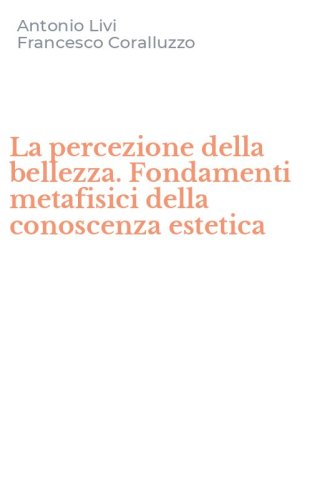 La percezione della bellezza. Fondamenti metafisici della conoscenza estetica