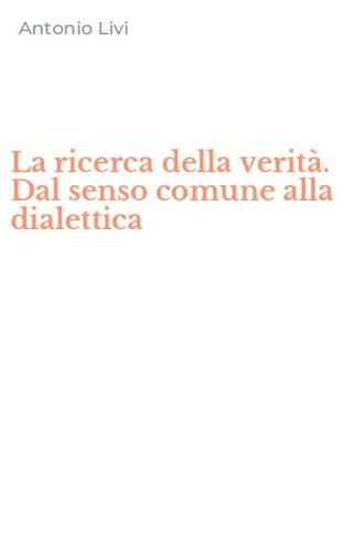 La ricerca della verit&agrave;. Dal senso comune alla dialettica