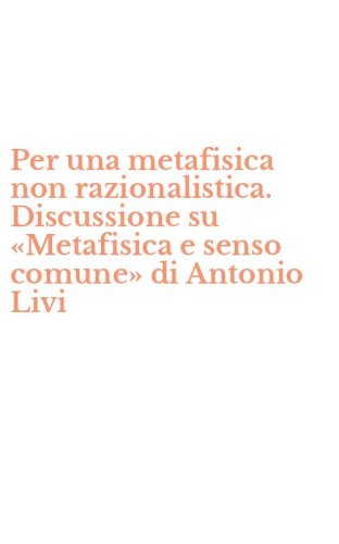 Per una metafisica non razionalistica. Discussione su &laquo;Metafisica e senso comune&raquo; di Antonio Livi