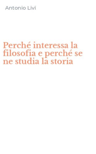 Perch&eacute; interessa la filosofia e perch&eacute; se ne studia la storia