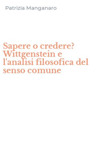 Sapere o credere? Wittgenstein e l'analisi filosofica del senso comune