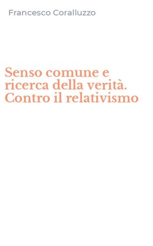 Senso comune e ricerca della verit&agrave;. Contro il relativismo