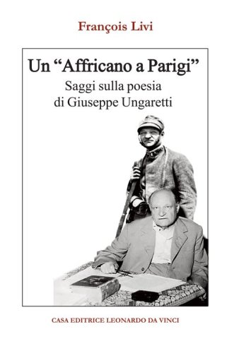 Un &laquo;Affricano a Parigi&raquo;. Saggi sulla poesia di Giuseppe Ungaretti
