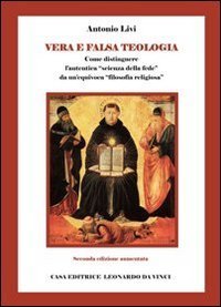 Vera e falsa teologia. Come distinguere l'autentica &laquo;scienza della fede&raquo; da un'quivoca &laquo;filosofia religiosa&raquo;