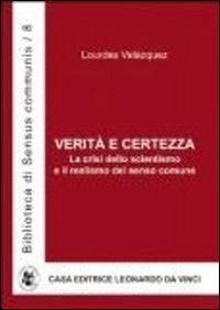 Verit&agrave; e certezza. La crisi dello scientismo e il realismo del senso comune