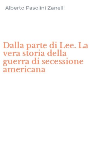 Dalla parte di Lee. La vera storia della guerra di secessione americana