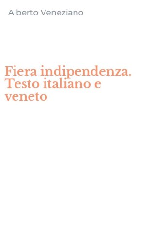 Fiera indipendenza. Testo italiano e veneto