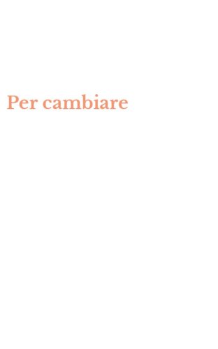 Per cambiare