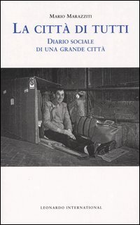 La citt&agrave; di tutti. Diario sociale di una grande citt&agrave;
