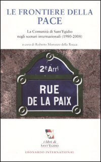Le frontiere della pace. La comunit&agrave; di Sant'Egidio negli scenari internazionali (1980-2008)