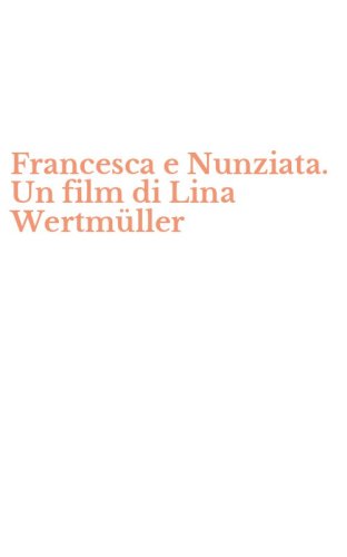 Francesca e Nunziata. Un film di Lina Wertm&uuml;ller