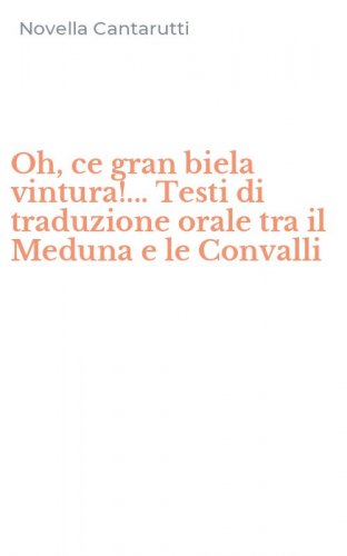 Oh, ce gran biela vintura!... Testi di traduzione orale tra il Meduna e le Convalli