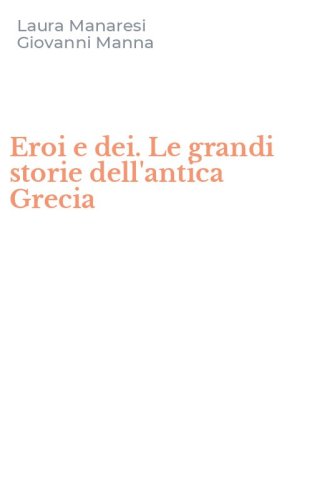 Eroi e dei. Le grandi storie dell'antica Grecia