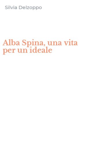 Alba Spina, una vita per un ideale