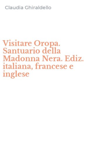 Visitare Oropa. Santuario della Madonna Nera. Ediz. italiana, francese e inglese