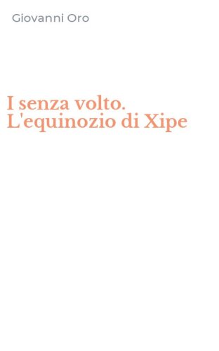 I senza volto. L'equinozio di Xipe