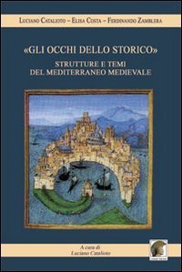 &laquo;Gli occhi dello storico&raquo;. Strutture e temi del Mediterraneo medievale