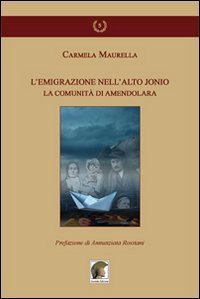 L'emigrazione nell'alto Jonio. La comunit&agrave; di Amendolara
