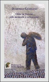 Oltre la fisicit&agrave; solo memorie e sensazioni