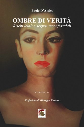 Ombre di verit&agrave;. Rischi letali e segreti inconfessabili