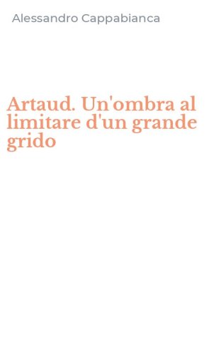Artaud. Un'ombra al limitare d'un grande grido