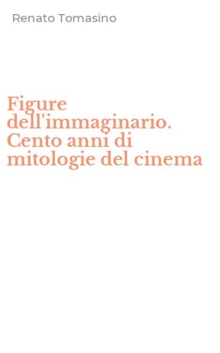 Figure dell'immaginario. Cento anni di mitologie del cinema