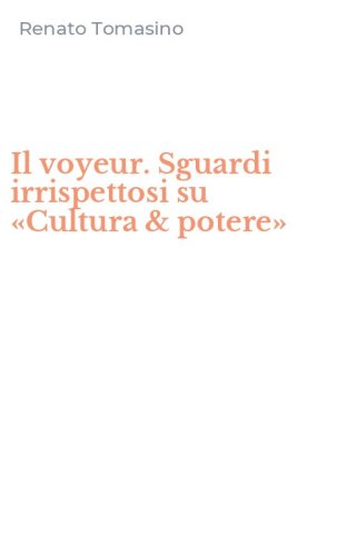 Il voyeur. Sguardi irrispettosi su &laquo;Cultura & potere&raquo;