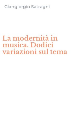 La modernit&agrave; in musica. Dodici variazioni sul tema