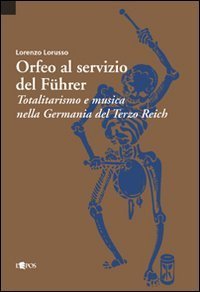 Orfeo al servizio del F&uuml;hrer. Totalitarismo e musica nella Germania del Terzo Reich