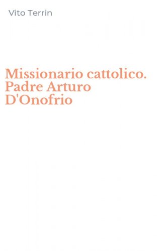 Missionario cattolico. Padre Arturo D'Onofrio
