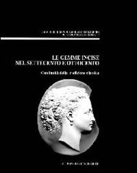 Le gemme incise nel Settecento e Ottocento. Continuit&agrave; della tradizione classica. Atti del convegno di Udine, 26 settembre 1998