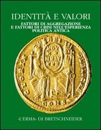 Identit&agrave; e valori. Fattori di aggregazione e fattori di crisi nell'esperienza politica antica. Atti del Convegno (Bergamo, 16-18 dicembre 1998)