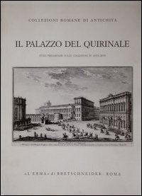 Il palazzo del Quirinale. Studi preliminari sulle collezioni di antichit&agrave;