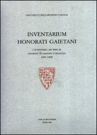 Inventarium Honorati Gaietani. L'inventario dei beni di Onorato II Gaetani d'Aragona 1491-1493 - D'ARAGONA 1491-1493