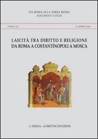 Laicit&agrave; tra diritto e religione da Roma a Costantinopoli a Mosca