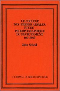 Le coll&egrave;ge des fr&egrave;res Arvales. Etude prosopographique du recrutement (69-304)