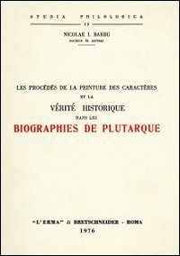 Les proc&eacute;d&eacute;s de la peinture des caract&egrave;res et la v&eacute;rit&eacute; historique dans les biographies de Plutarque (rist. anast. 1933)