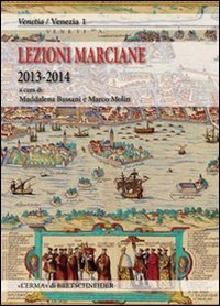 Lezioni Marciane 2013-2014. Venezia prima di Venezia. Archeologia e mito alle origini di un'identit&agrave;